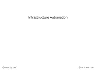 @samnewman@velocityconf
Infrastructure Automation
 