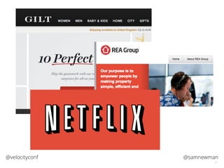 @samnewman@velocityconf
5
Show Gilt, Groupon, Netﬂix, Amazon
 