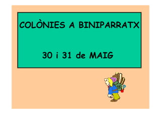 COLÒNIES A BINIPARRATX
30 i 31 de MAIG30 i 31 de MAIG
 