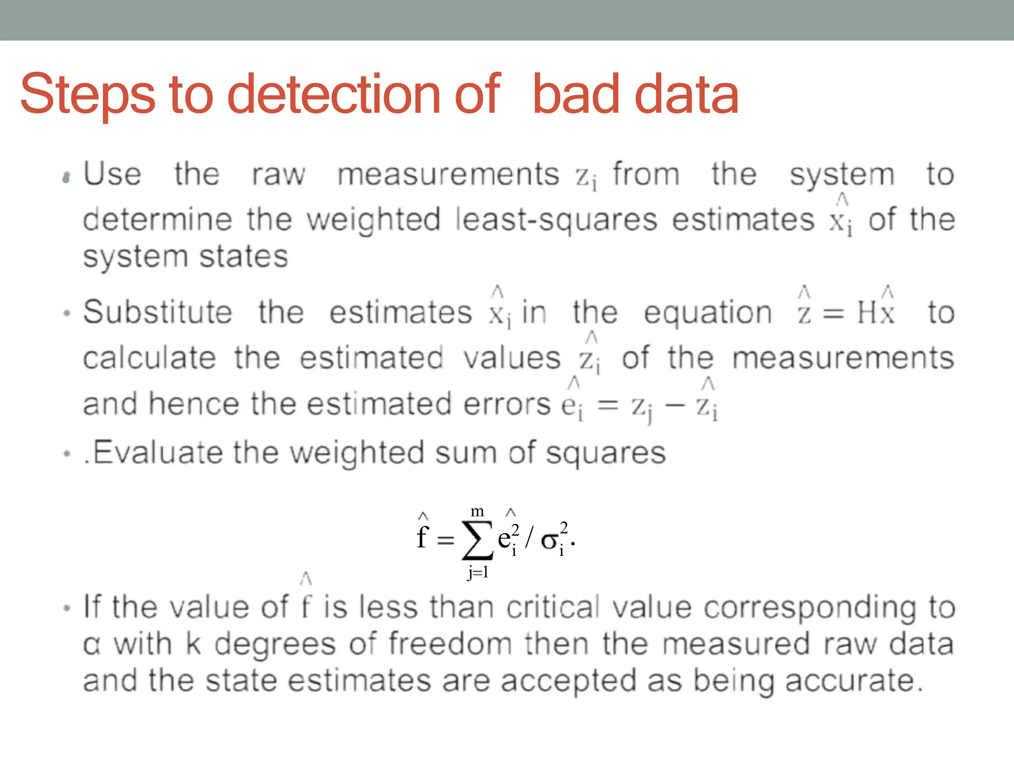 Steps to detection of bad data
•
m
i i
j 1
f e2
/ 2
.
 