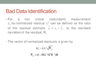 Bad Data Identification
•
ii
(zi zi ) / R'
ii
R'
(I HG 1
HT
R 1
)R
 