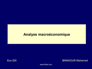 Analyse macroéconomique




Eco 200                            BINKKOUR Mohamed
                  www.tifawt.com
 