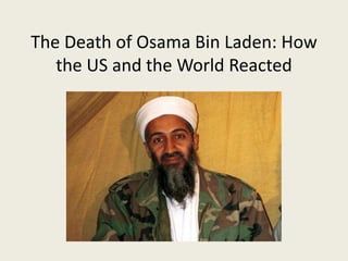 The Death of Osama Bin Laden: How
the US and the World Reacted
 