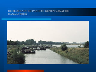 DE BLOKKADE BIJ PANHEEL GEZIEN VANAF DE KANAALBRUG. 