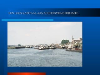 EEN LOOS KAPITAAL AAN SCHEEPSVRACHTRUIMTE. 