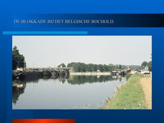 DE BLOKKADE BIJ HET BELGISCHE BOCHOLD. 
