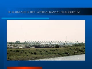 DE BLOKKADE IN HET LATERAALKANAAL BIJ BUGGENUM. 