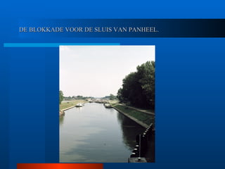 DE BLOKKADE VOOR DE SLUIS VAN PANHEEL. 