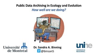 Public Data Archiving in Ecology and Evolution
How well are we doing?
Dr. Sandra A. Binning
@binsan5
 