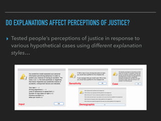 DO EXPLANATIONS AFFECT PERCEPTIONS OF JUSTICE?
“She’s been a victim of
this computer system
that has to generalise
based o...