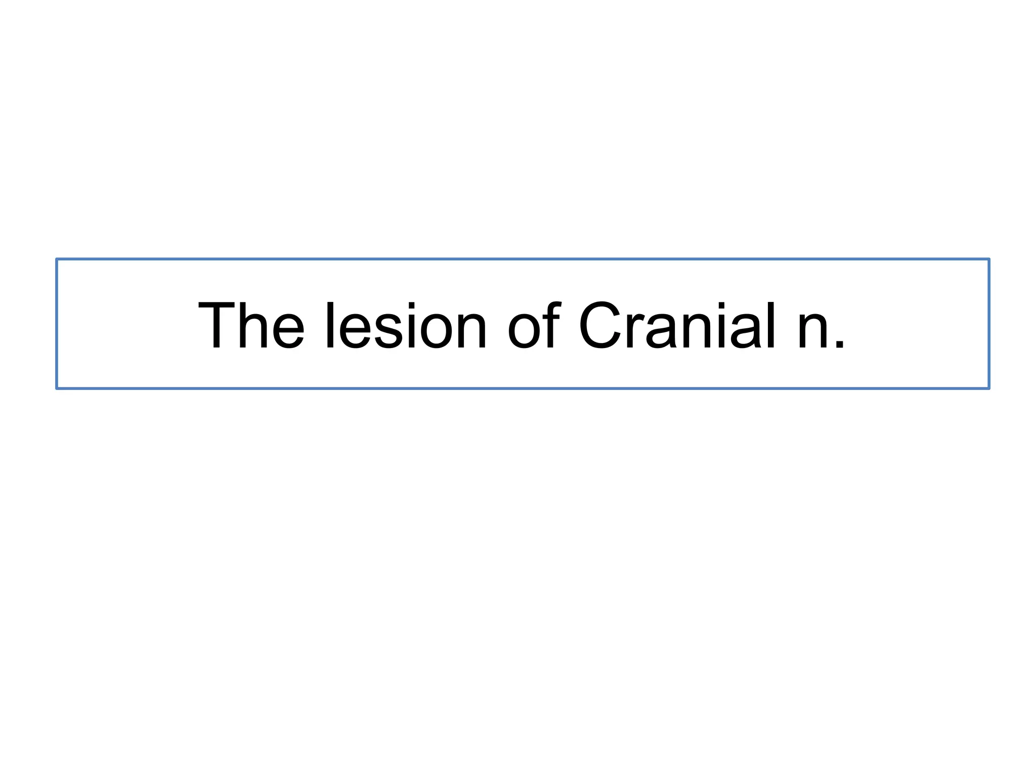 The lesion of Cranial n.
 