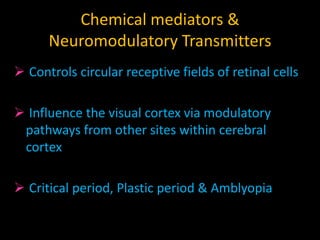 Chemical mediators & Neuromodulatory transmittersGenetic & Molecular controlNormal structure development