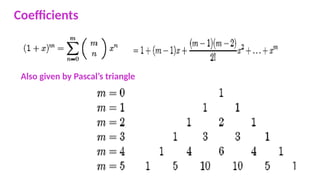 Coefficients
Also given by Pascal’s triangle
 