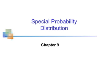 Chapter 9
Special Probability
Distribution
 