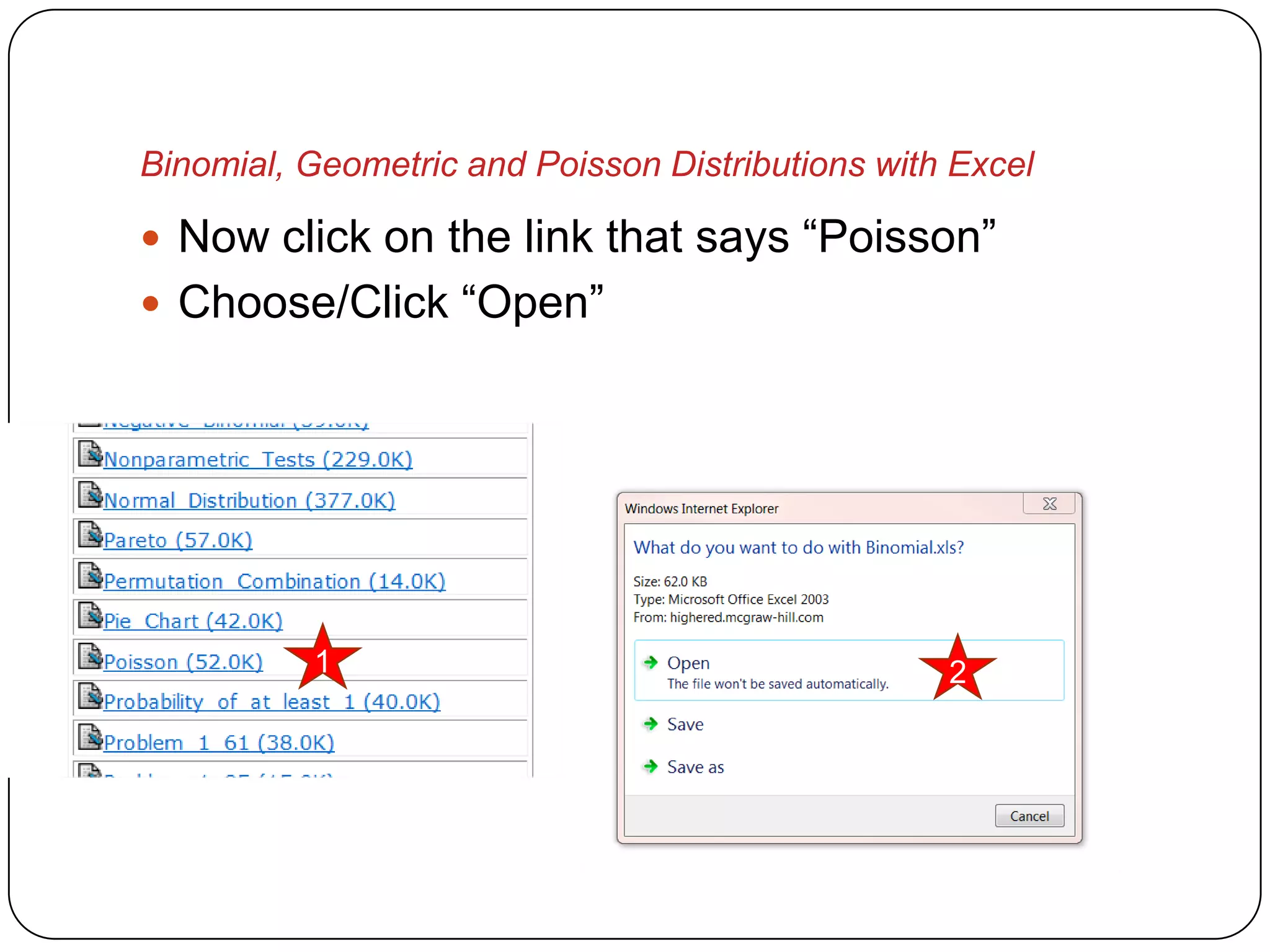 Binomial, Geometric and Poisson Distributions with Excel

 Now click on the link that says “Poisson”
 Choose/Click “Open”




          1                                       2
 