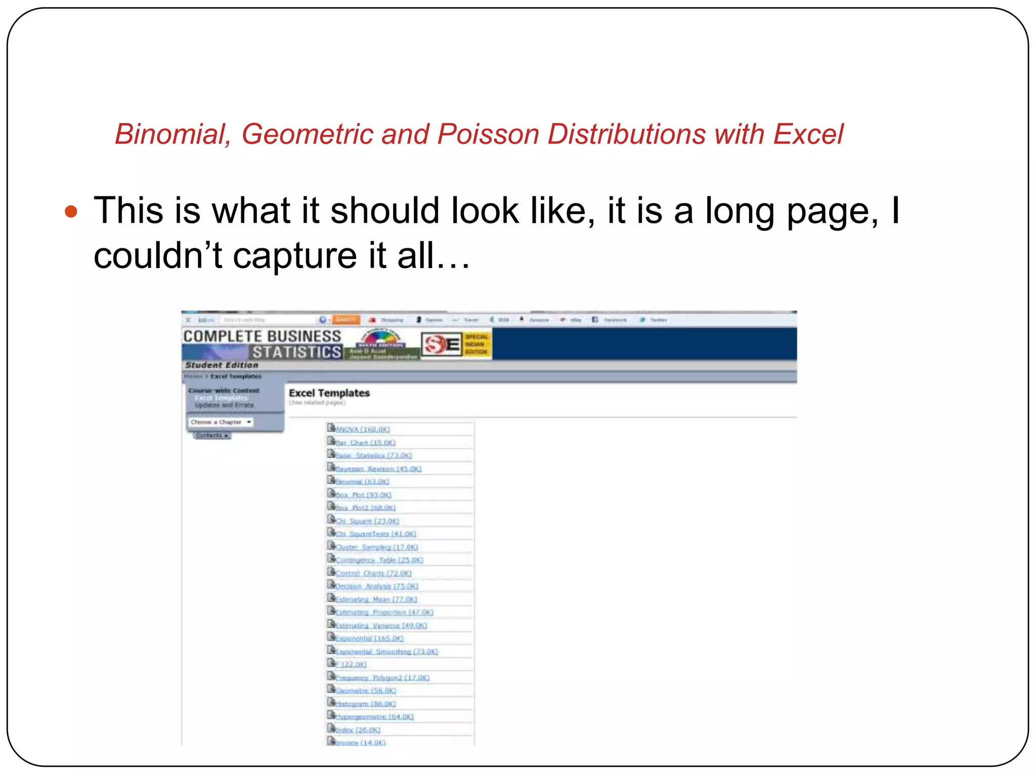 Binomial, Geometric and Poisson Distributions with Excel

 This is what it should look like, it is a long page, I
  couldn’t capture it all…
 