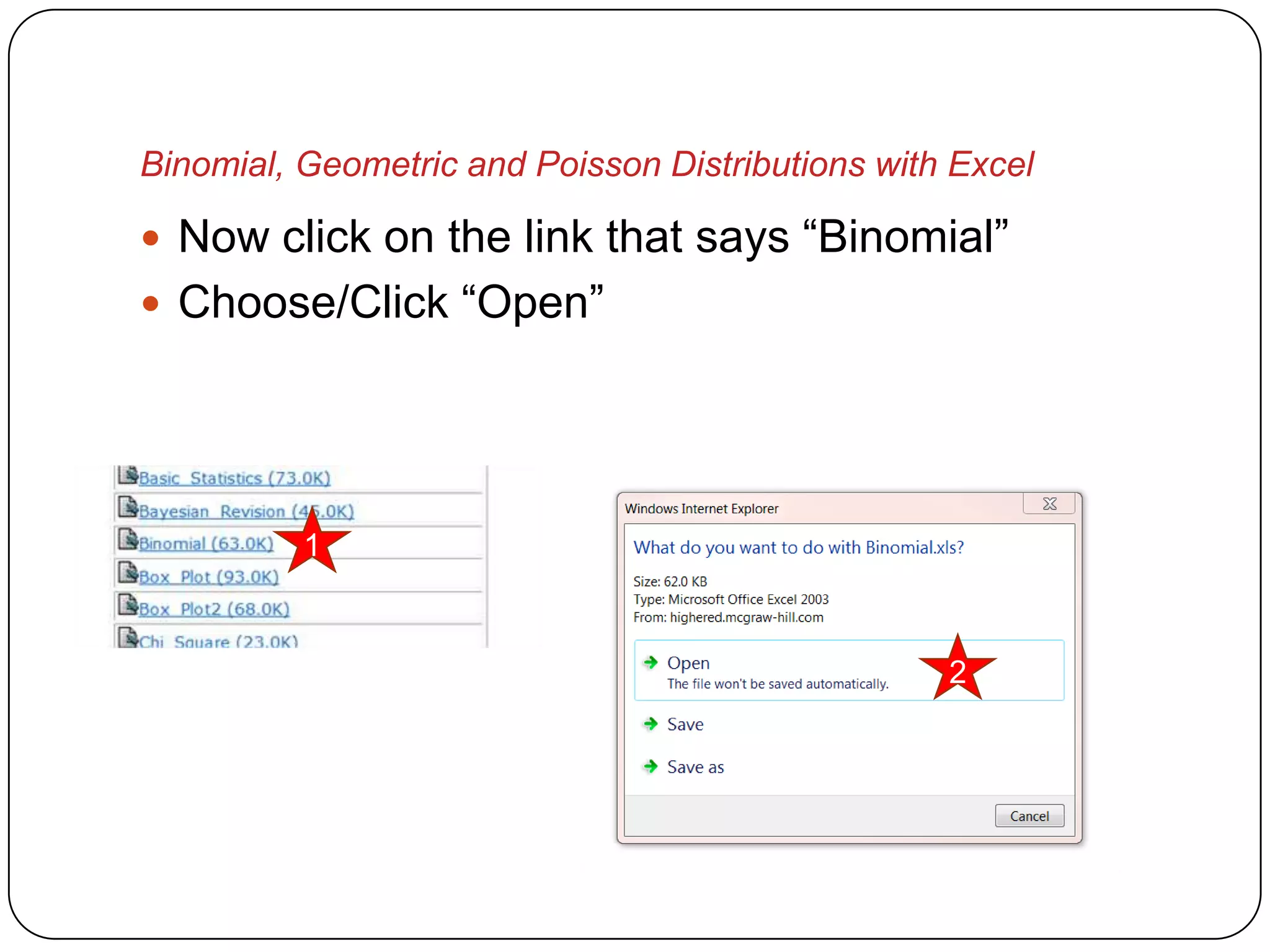 Binomial, Geometric and Poisson Distributions with Excel

 Now click on the link that says “Binomial”
 Choose/Click “Open”




          1



                                                  2
 