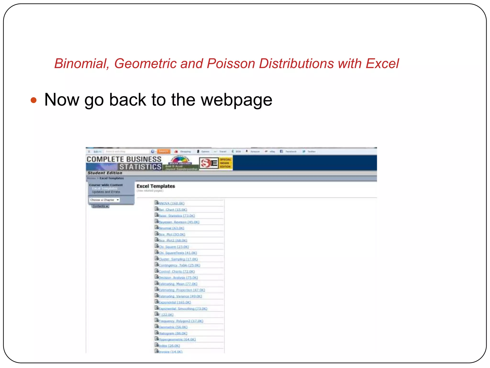 Binomial, Geometric and Poisson Distributions with Excel

 Now go back to the webpage
 