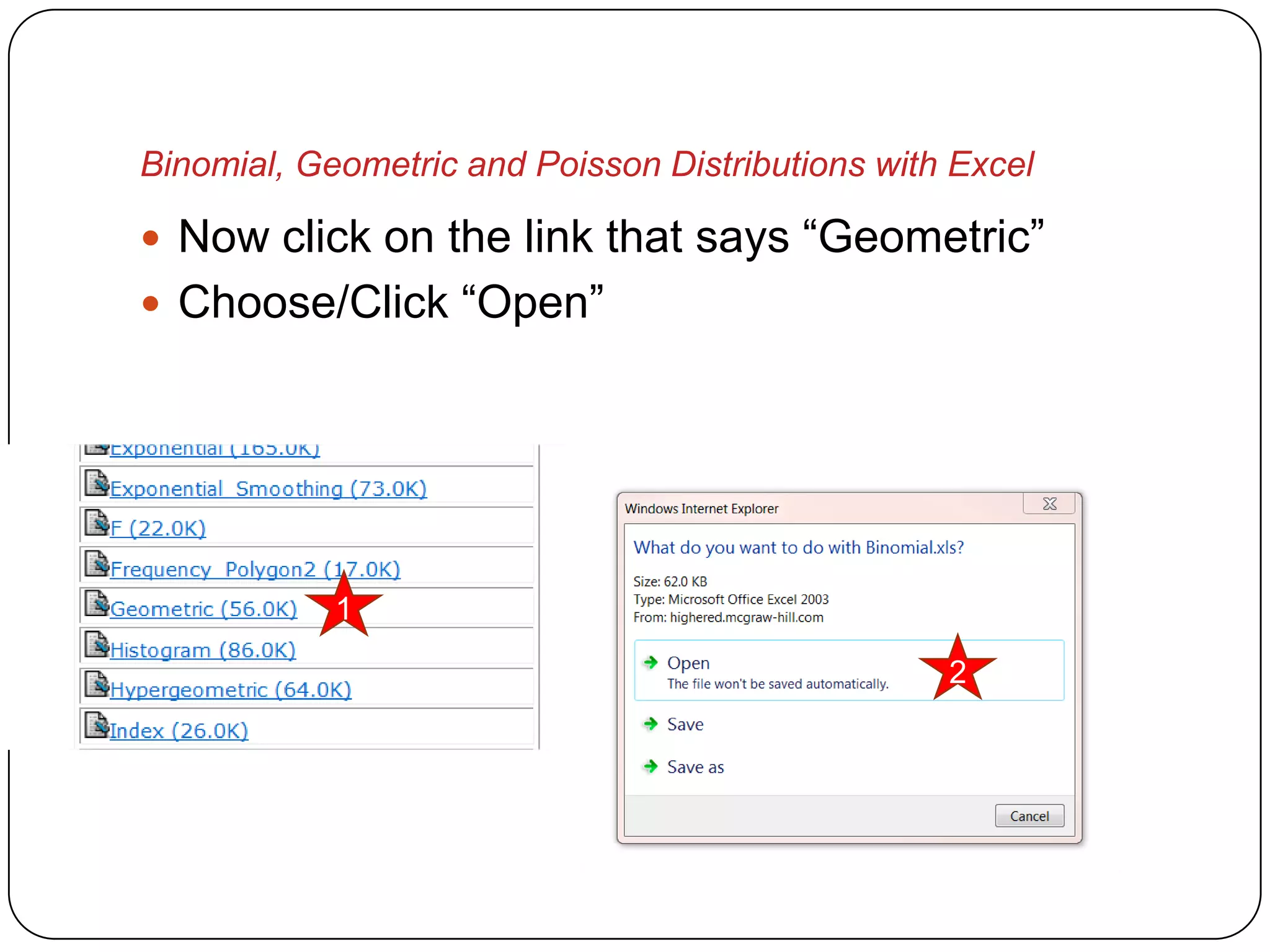 Binomial, Geometric and Poisson Distributions with Excel

 Now click on the link that says “Geometric”
 Choose/Click “Open”




            1

                                                  2
 
