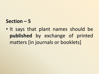 Section – 5
• It says that plant names should be
published by exchange of printed
matters [in journals or booklets]
 