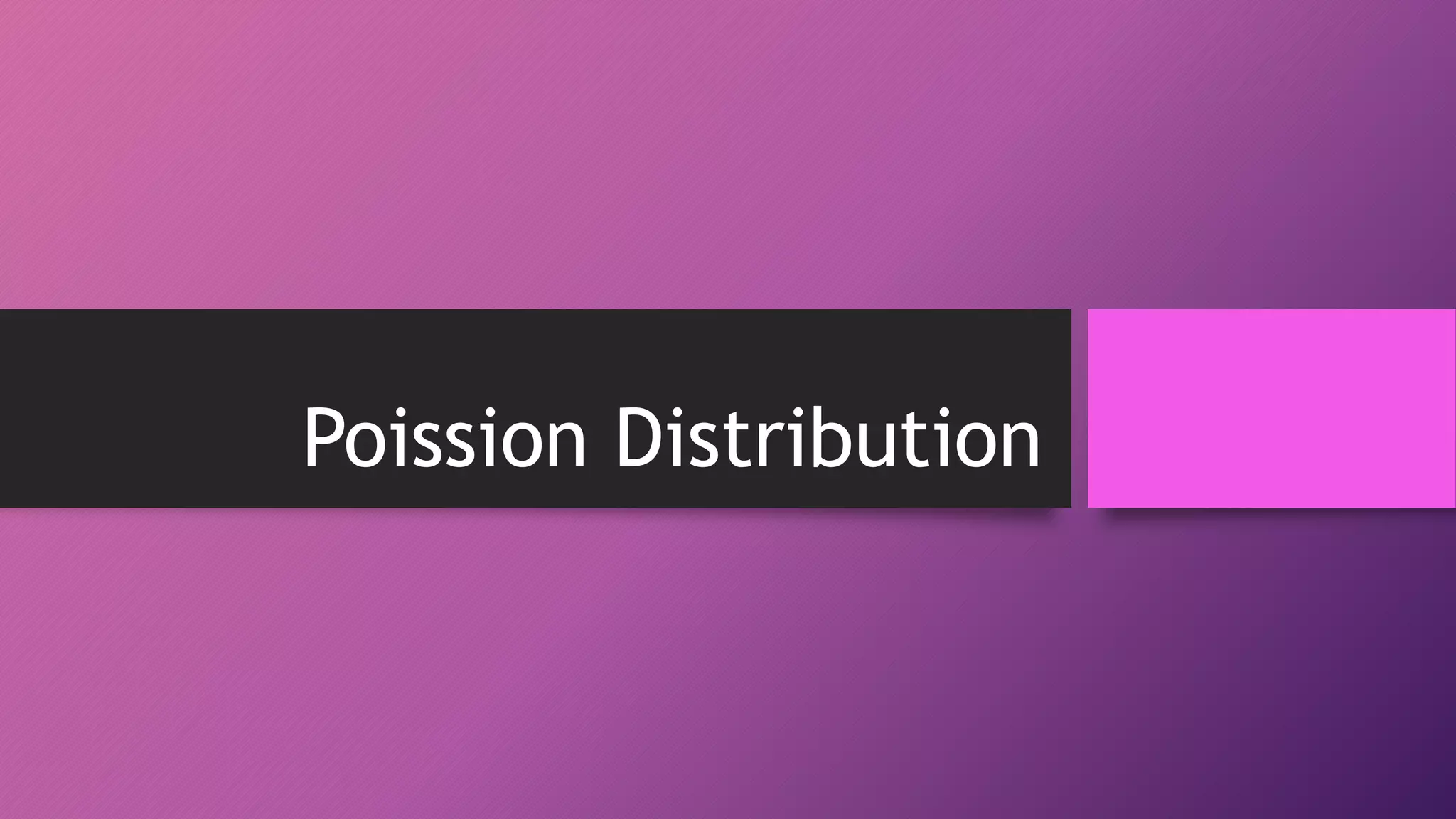 Poission Distribution
 