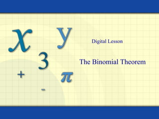 The Binomial Theorem
Digital Lesson
 