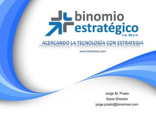 07/07/2013
Jorge M. Prado
Socio Director
jorge.prado@binomioe.com
www.binomioe.com
 