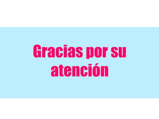 Gracias por su
atención