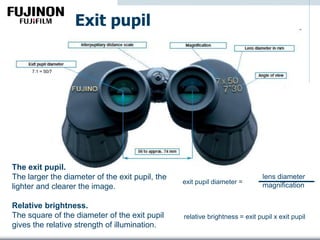 Exit pupil
exit pupil diameter =
lens diameter
magnification
The exit pupil.
The larger the diameter of the exit pupil, the
lighter and clearer the image.
Relative brightness.
The square of the diameter of the exit pupil
gives the relative strength of illumination.
7.1 = 50/7
relative brightness = exit pupil x exit pupil
 