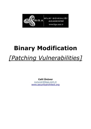 Binary Modification
[Patching Vulnerabilities]

Celil Ünüver
cunuver@bga.com.tr
www.securityarchitect.org

 