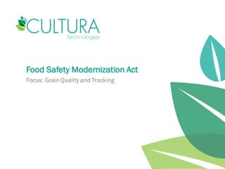 © 2016 Cultura Technologies, LLC, its subsidiaries and affiliates. All rights reserved.
Food Safety Modernization Act
Focus: Grain Quality and Tracking
 