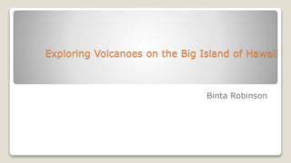 Exploring Volcanoes on the Big Island of Hawaii
Binta Robinson
 
