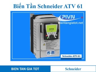 Biến Tần Schneider ATV 61
BIEN TAN GIA TOT Schneider
 