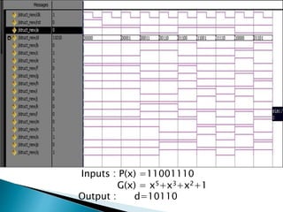 Inputs : P(x) =11001110
G(x) = x5+x3+x2+1
Output : d=10110
 