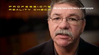 P R O F E S S I O N S
R E A L I T Y C H E C K
We only have time few a small sample
32
 