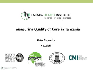 Measuring Quality of Care in Tanzania
Peter Binyaruka
Nov, 2015
 