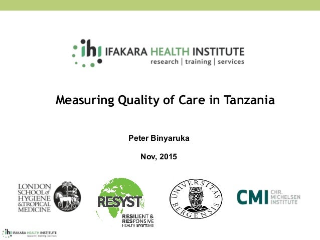 Measuring Quality of Care in Tanzania
Peter Binyaruka
Nov, 2015
 