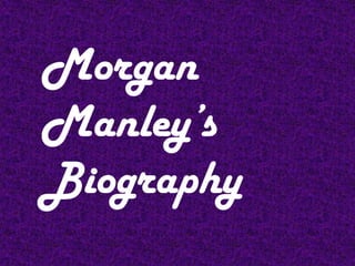 Morgan Manley’s Biography 