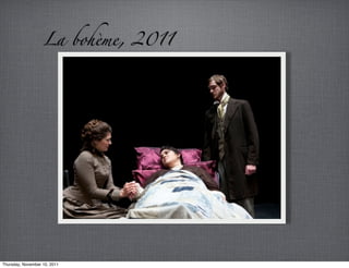 La bohème, 2011




Thursday, November 10, 2011
 