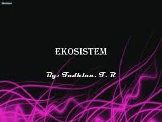 EkosistEm

By: Fadhlan. F. R
 