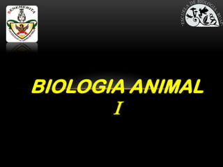 BIOLOGIA ANIMAL
I
 