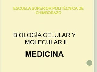 BIOLOGÍA CELULAR Y
MOLECULAR II

MEDICINA

 