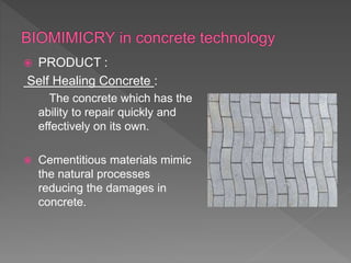  PRODUCT :
Self Healing Concrete :
The concrete which has the
ability to repair quickly and
effectively on its own.
 Cementitious materials mimic
the natural processes
reducing the damages in
concrete.
 