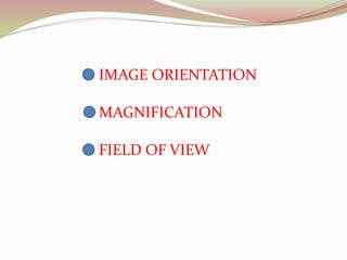 IMAGE ORIENTATION
MAGNIFICATION
FIELD OF VIEW
 
