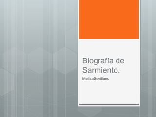 Biografía de
Sarmiento.
MelisaSevillano
 