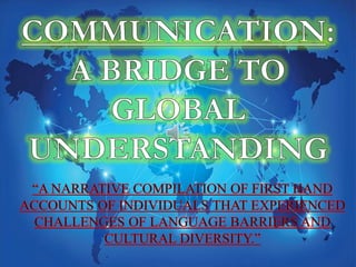 COMMUNICATION: A BRIDGE TO GLOBAL UNDERSTANDING
