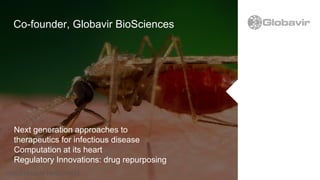 Title Text
Subtitle text
$900M
Next generation approaches to
therapeutics for infectious disease
Computation at its heart
Regulatory Innovations: drug repurposing
Co-founder, Globavir BioSciences
 