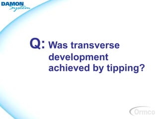 Q: Was transverse
   development
   achieved by tipping?
 