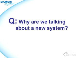 Q: Why are we talking
  about a new system?
 