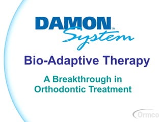 Bio-Adaptive Therapy
   A Breakthrough in
 Orthodontic Treatment
 